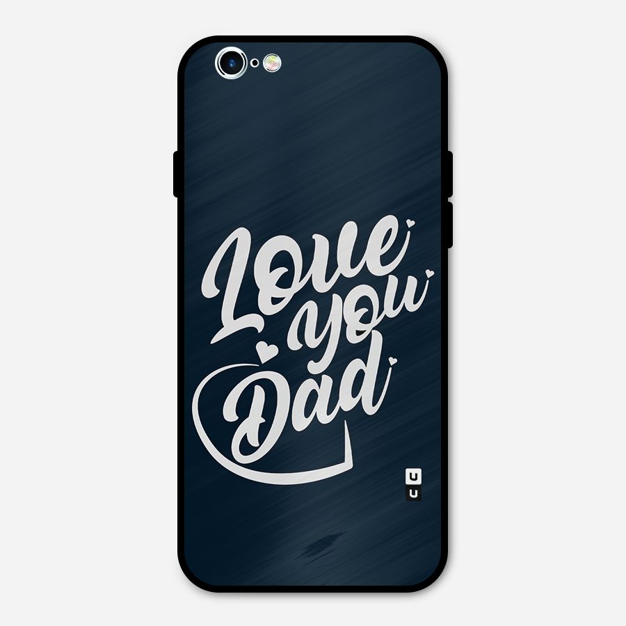 Love You Dad Metal Back Case for iPhone 6 6s