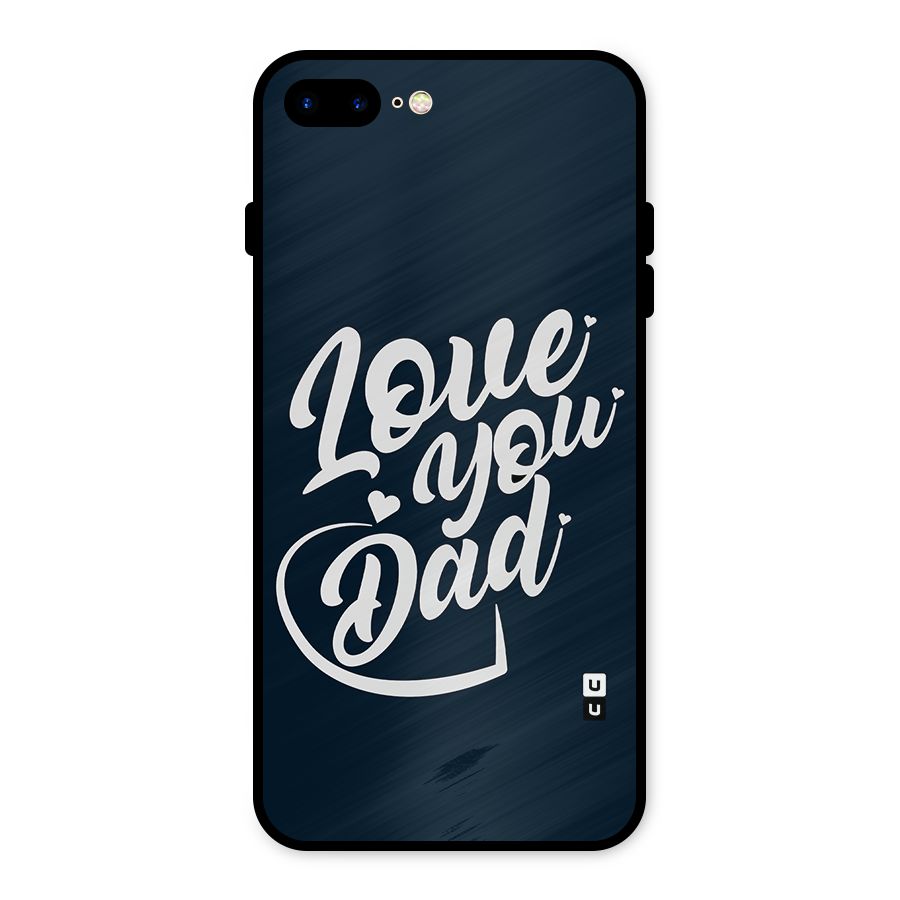 Love You Dad Metal Back Case for iPhone 8 Plus