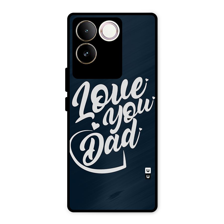 Love You Dad Metal Back Case for iQOO Z7 Pro