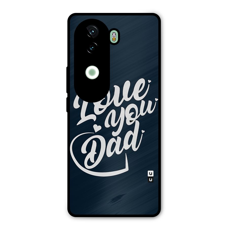 Love You Dad Metal Back Case for iQOO Z9s