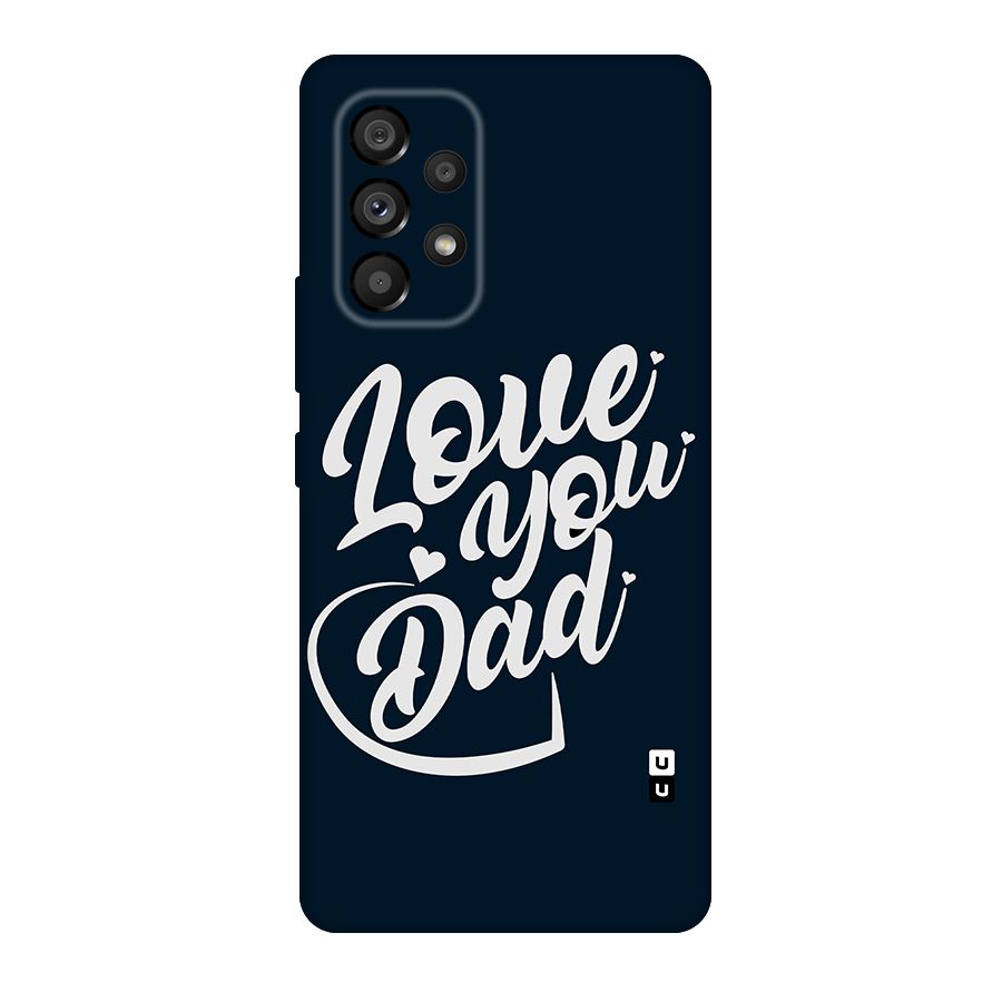 Love You Dad Original Polycarbonate Back Case for Galaxy A53 5G