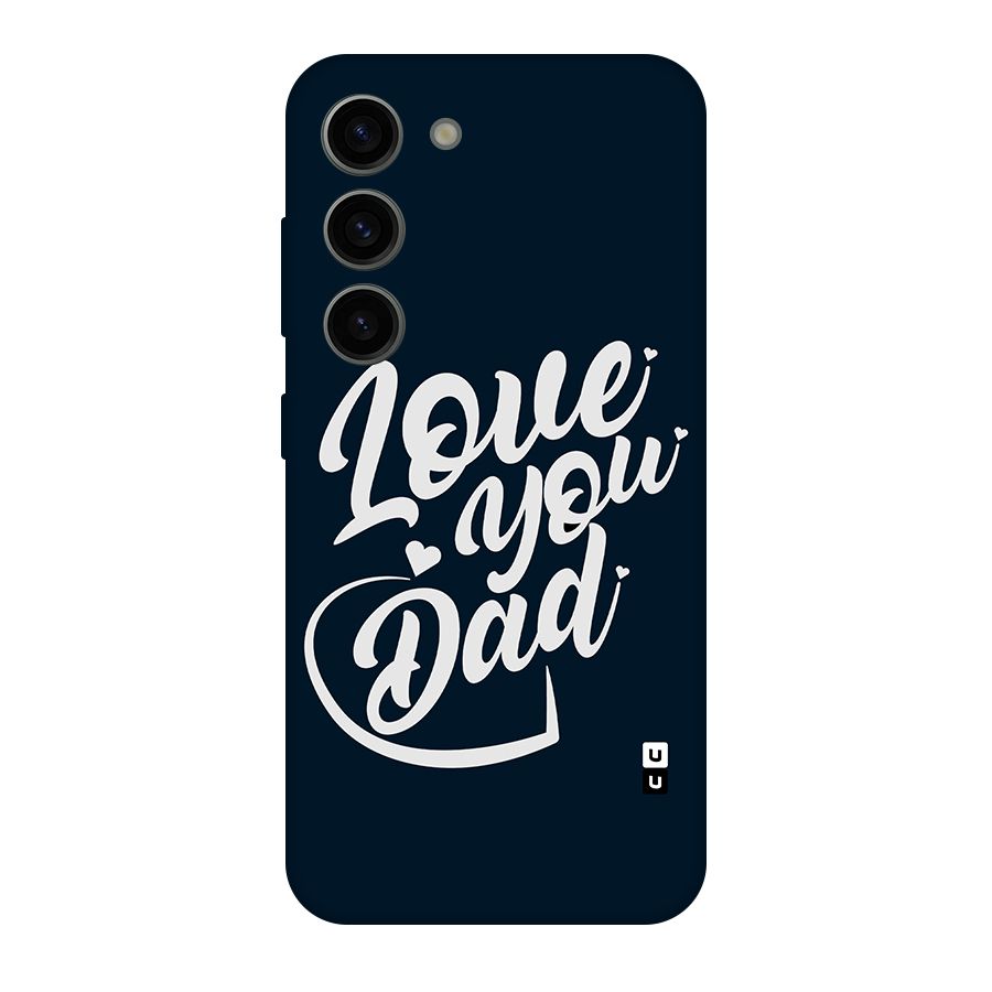 Love You Dad Original Polycarbonate Back Case for Galaxy S23