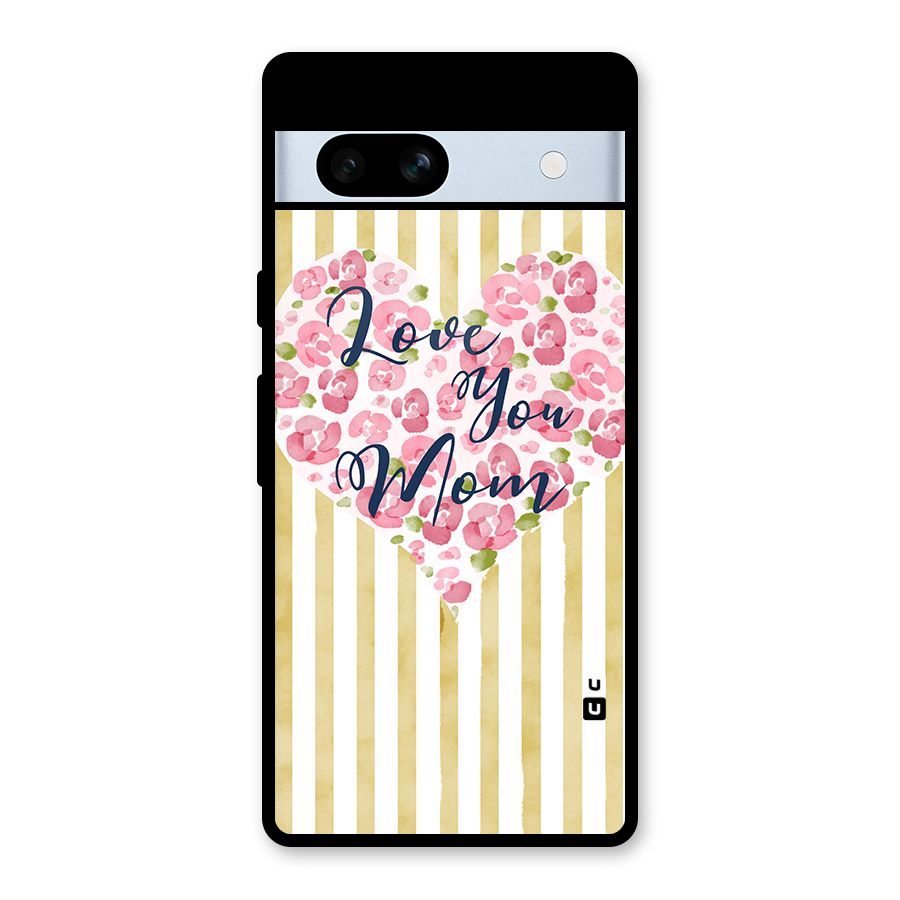 Love You Mom Glass Back Case for Google Pixel 7a