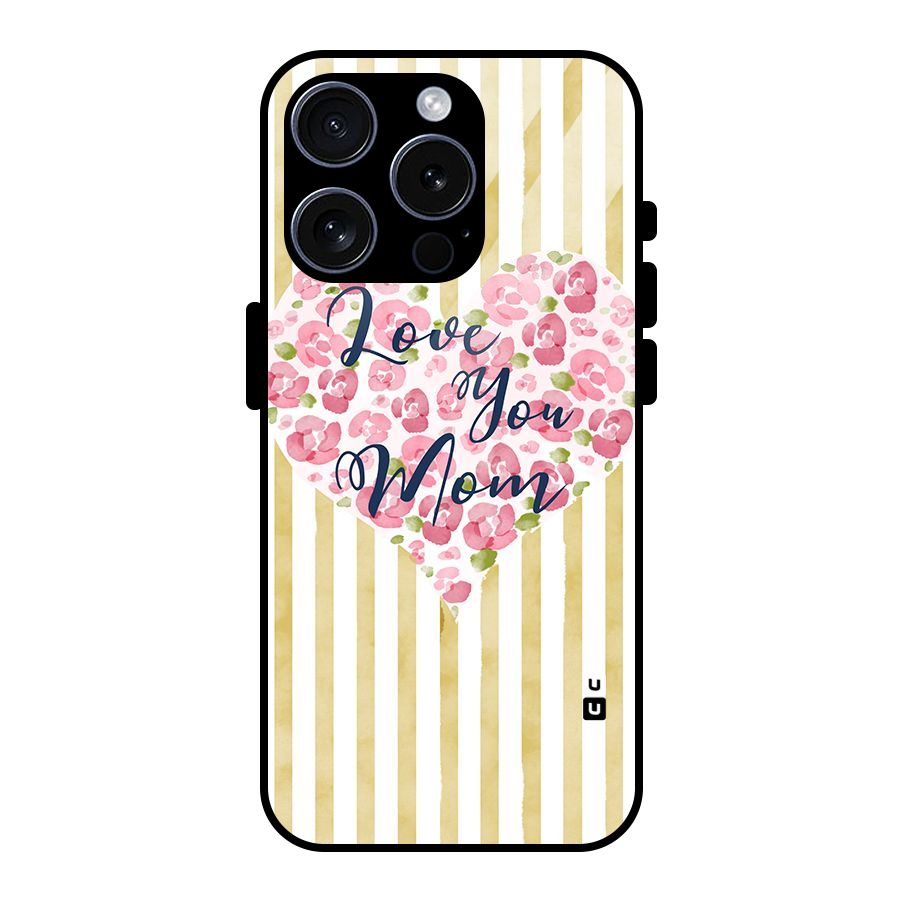 Love You Mom Glass Back Case for iPhone 15 Pro