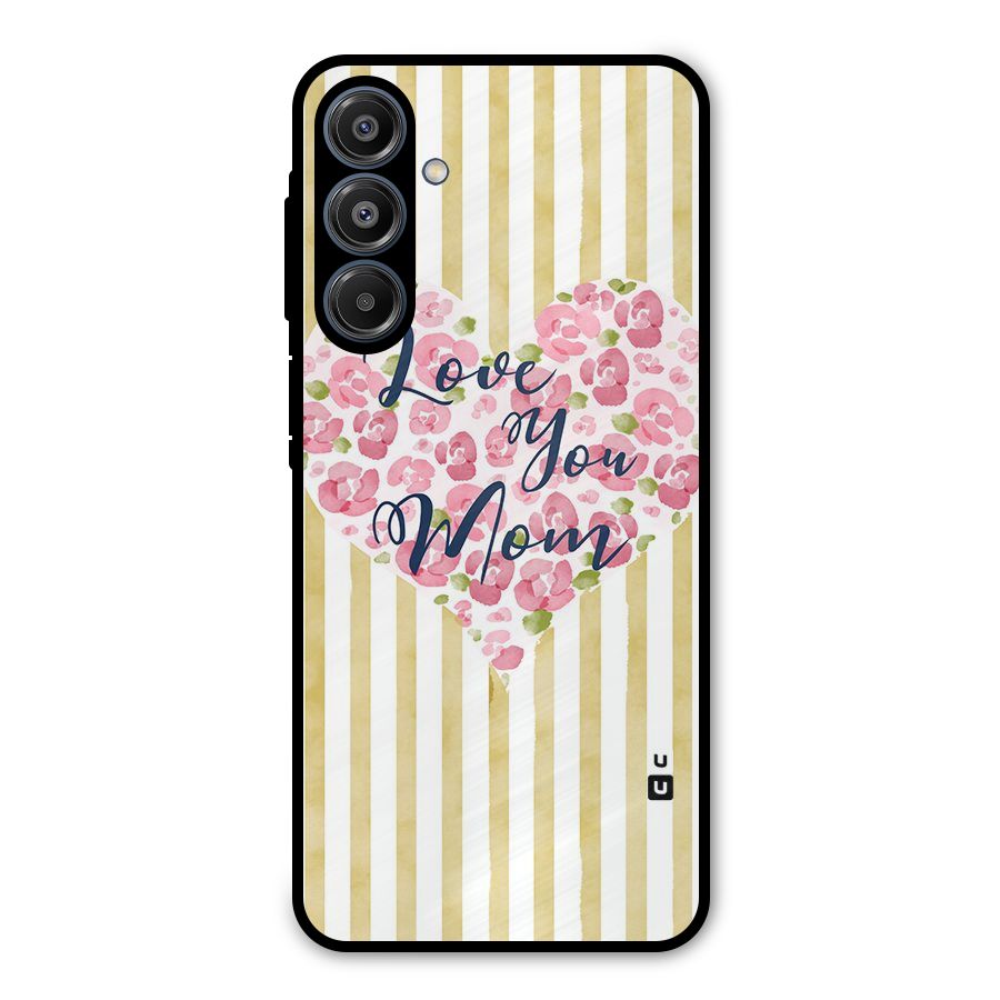 Love You Mom Metal Back Case for Galaxy A16 5G