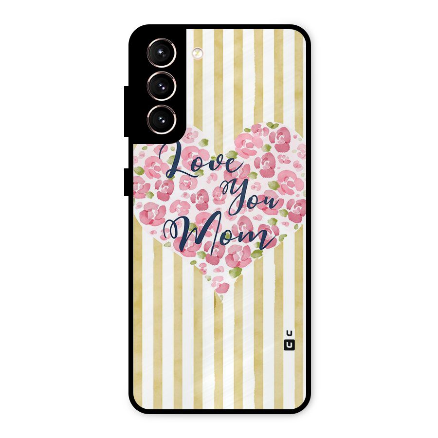 Love You Mom Metal Back Case for Galaxy S21 5G
