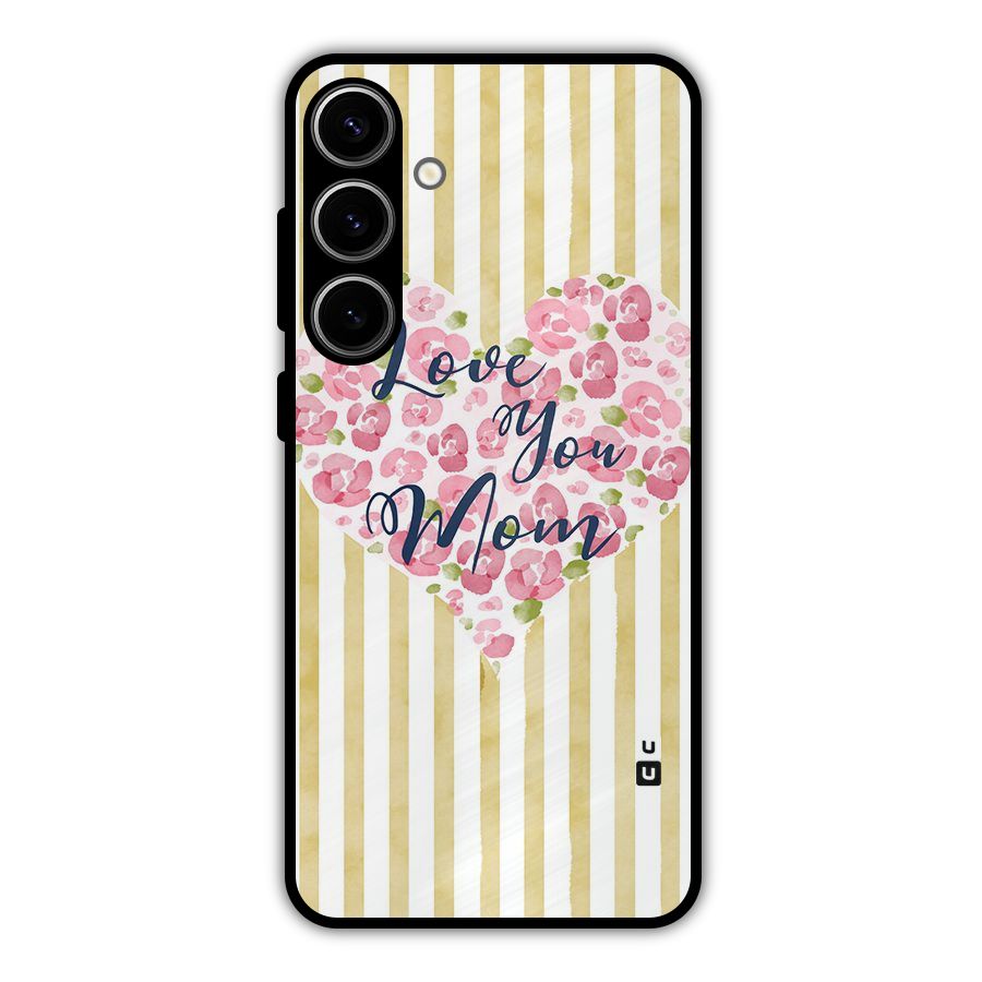 Love You Mom Metal Back Case for Galaxy S24 Plus