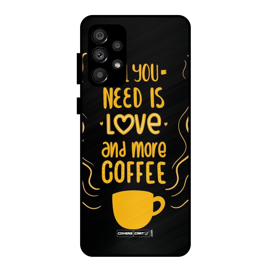 Love and More Coffee Metal Back Case for Galaxy A73 5G