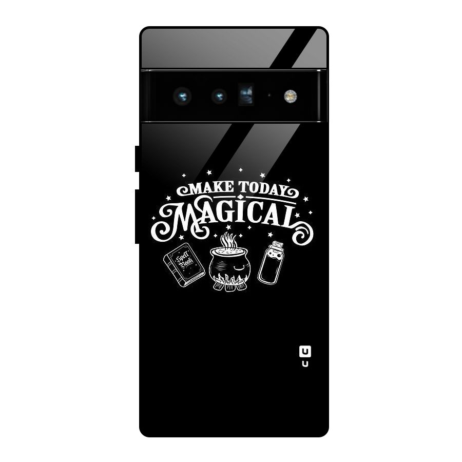Make Today Magical Glass Back Case for Google Pixel 6 Pro