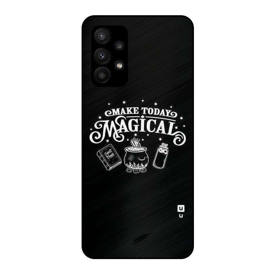 Make Today Magical Metal Back Case for Galaxy A23