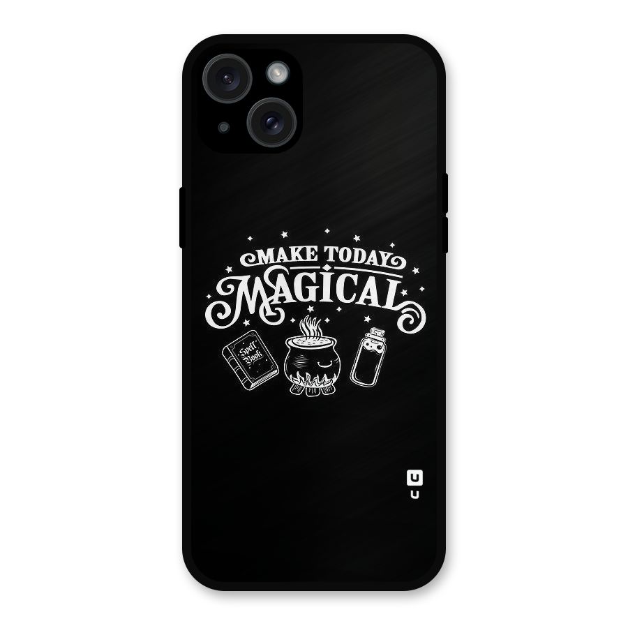 Make Today Magical Metal Back Case for iPhone 15 Plus
