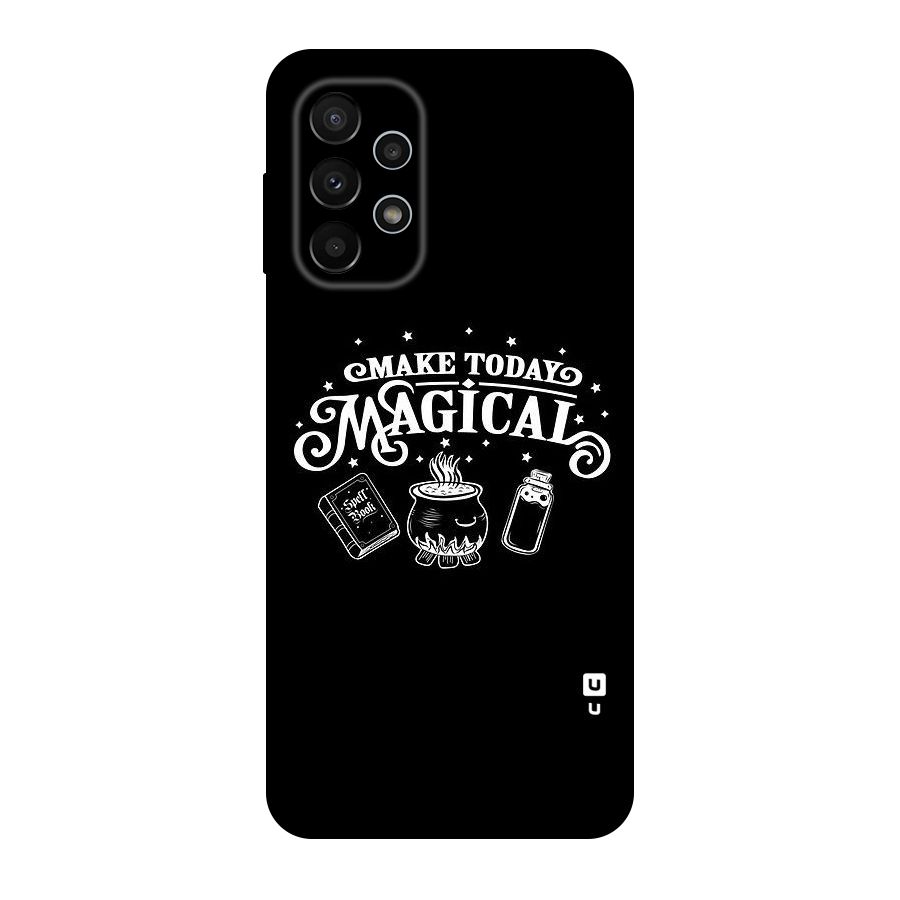 Make Today Magical Original Polycarbonate Back Case for Galaxy A23