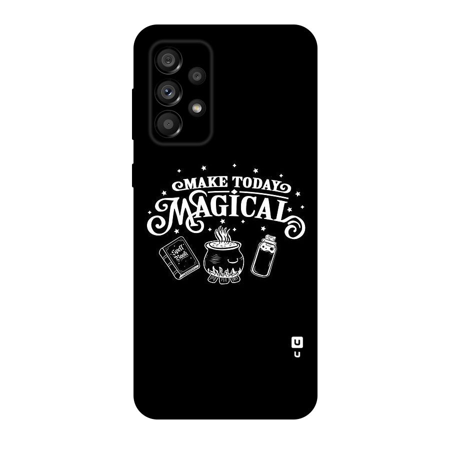 Make Today Magical Original Polycarbonate Back Case for Galaxy A73 5G