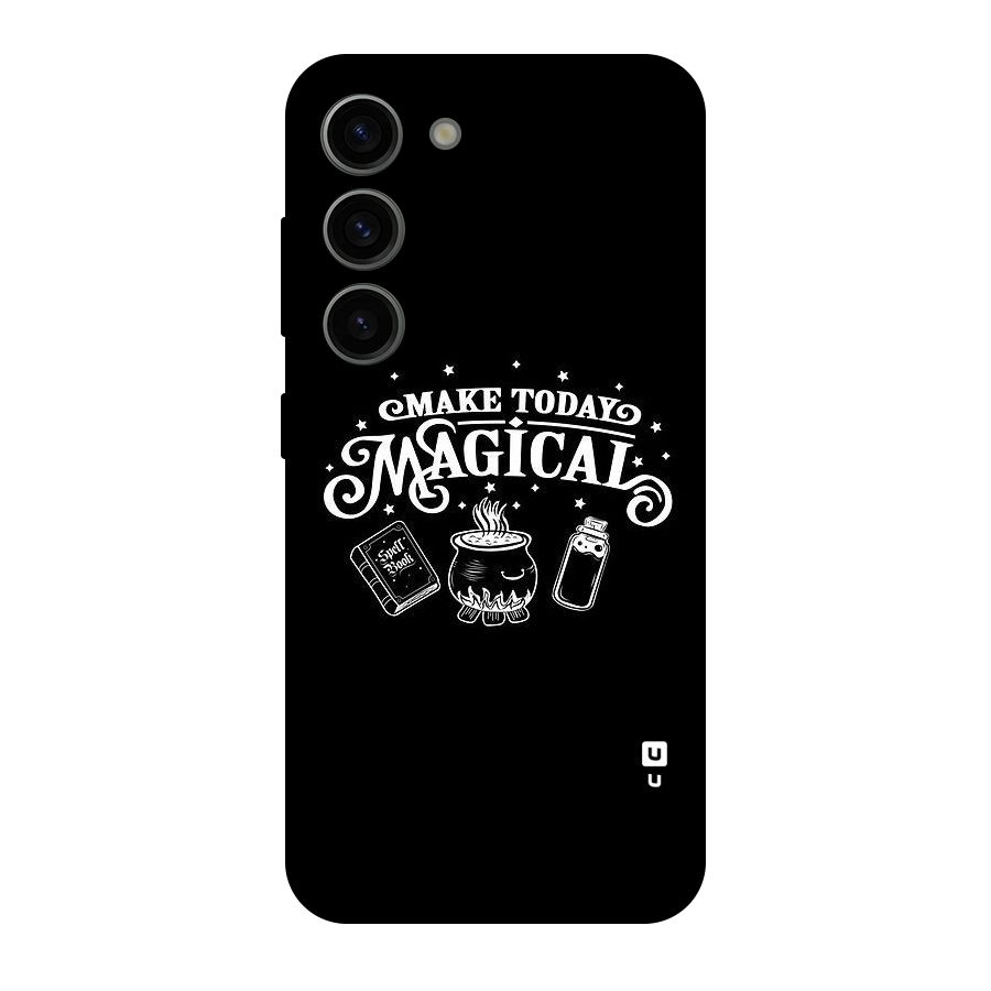 Make Today Magical Original Polycarbonate Back Case for Galaxy S23
