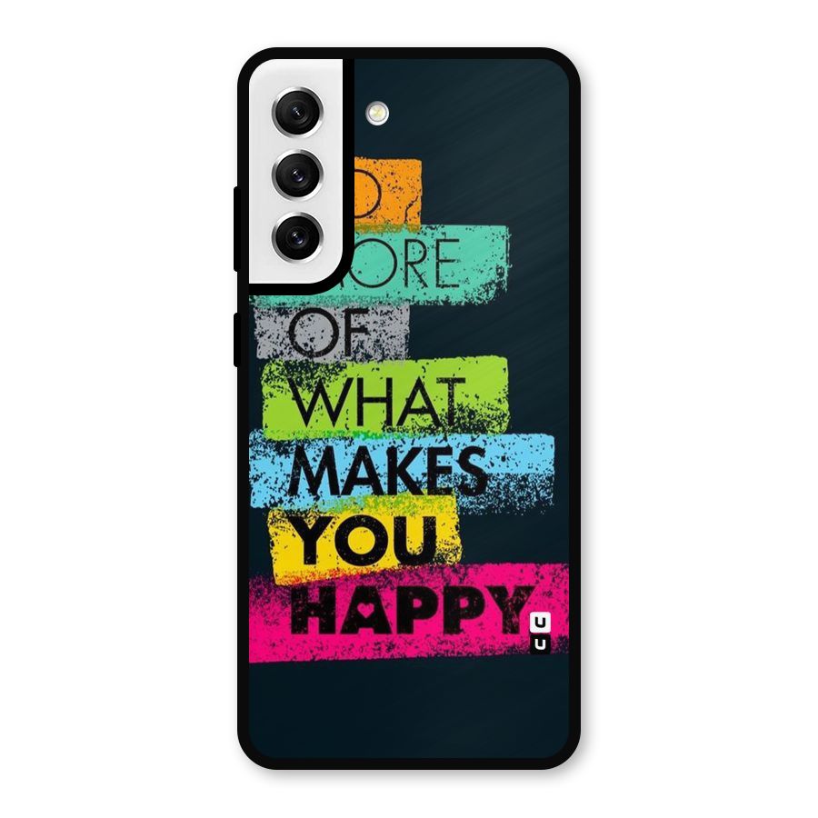 Makes You Happy Metal Back Case for Galaxy S21 FE 5G