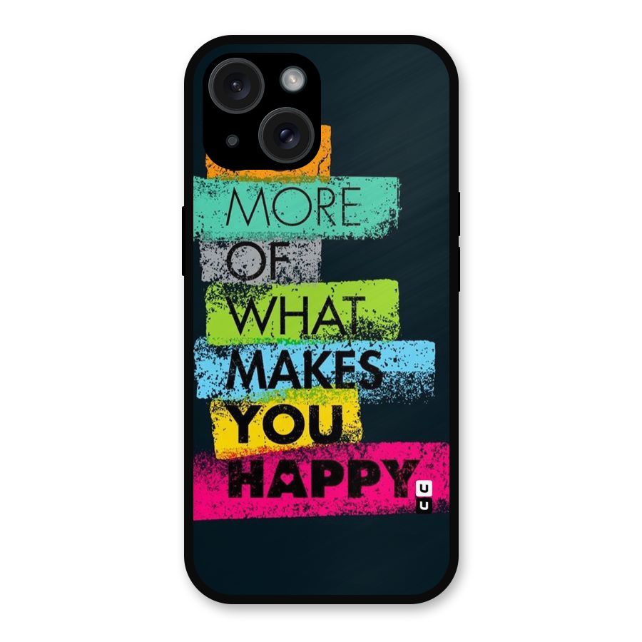 Makes You Happy Metal Back Case for iPhone 15