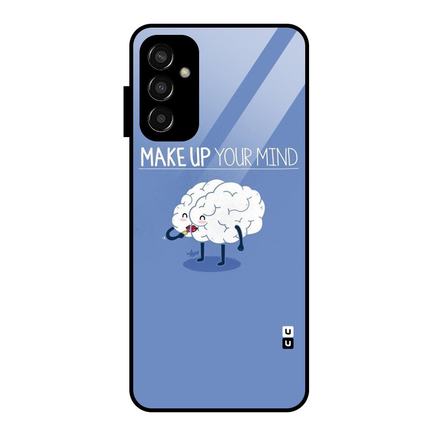 Makeup Your Mind Glass Back Case for Galaxy F13