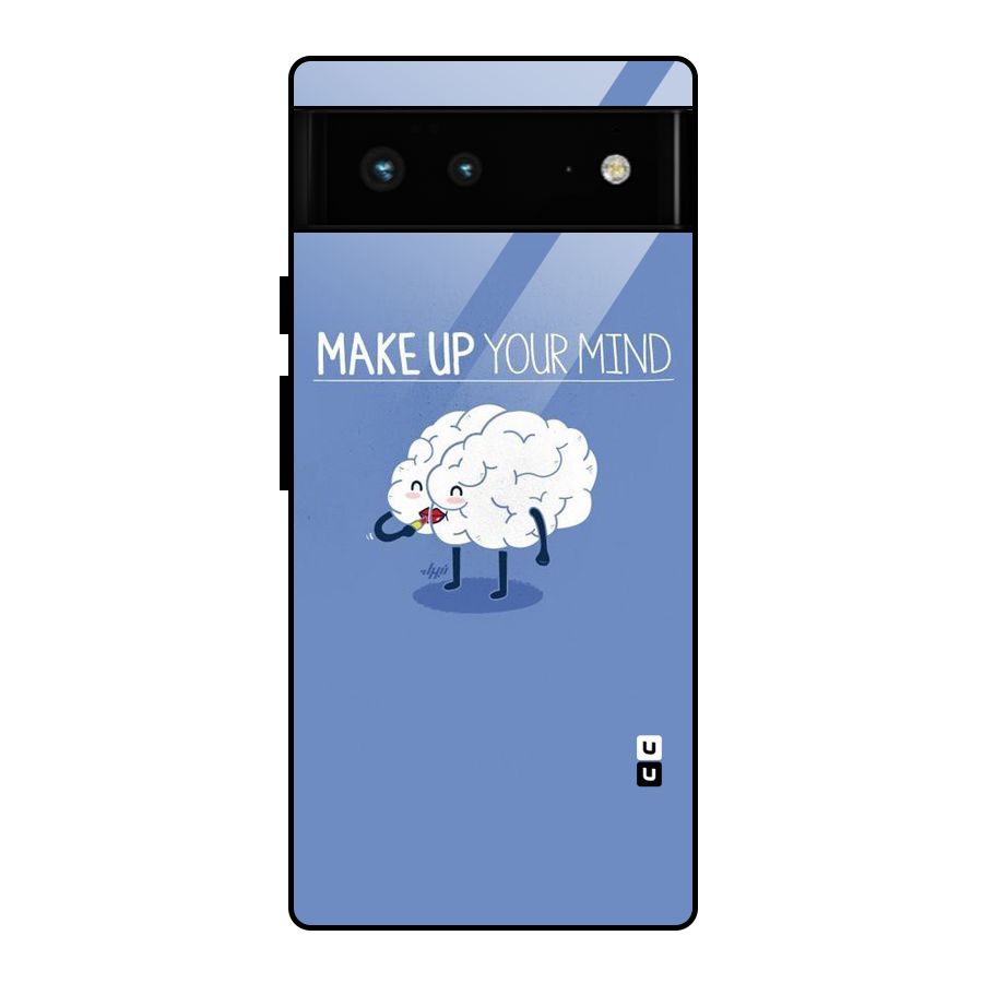 Makeup Your Mind Glass Back Case for Google Pixel 6