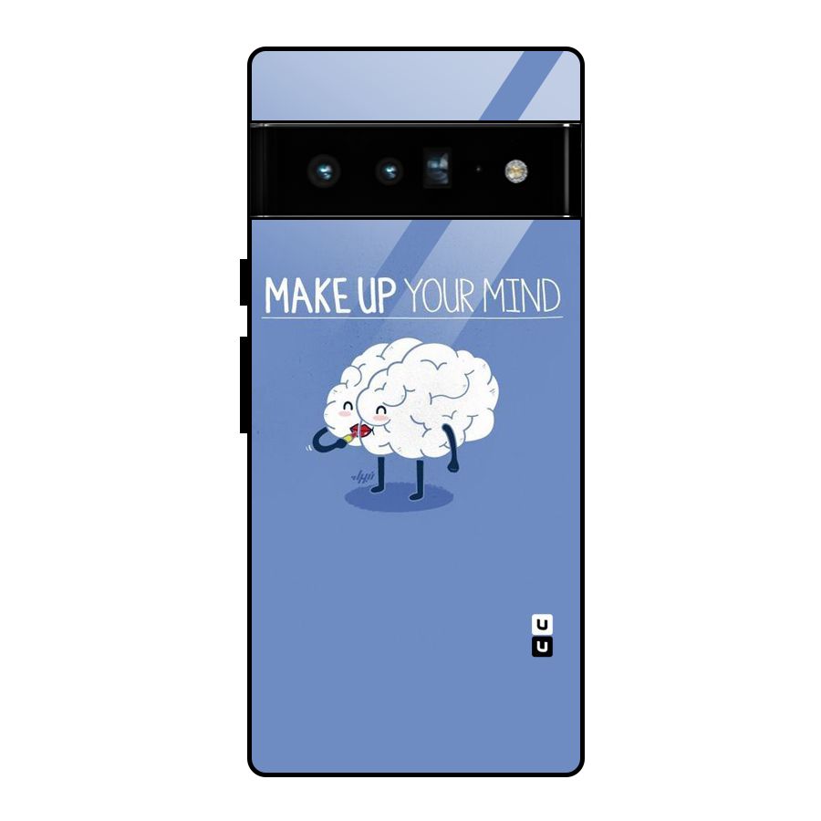 Makeup Your Mind Glass Back Case for Google Pixel 6 Pro