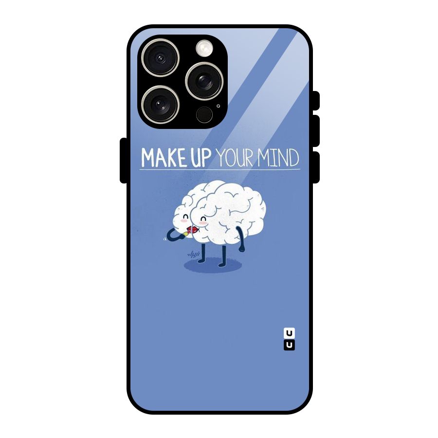 Makeup Your Mind Glass Back Case for iPhone 15 Pro Max