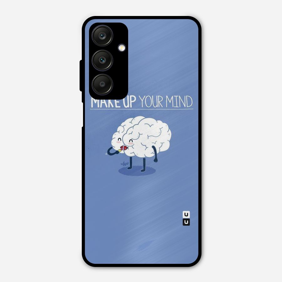 Makeup Your Mind Metal Back Case for Galaxy A25 5G