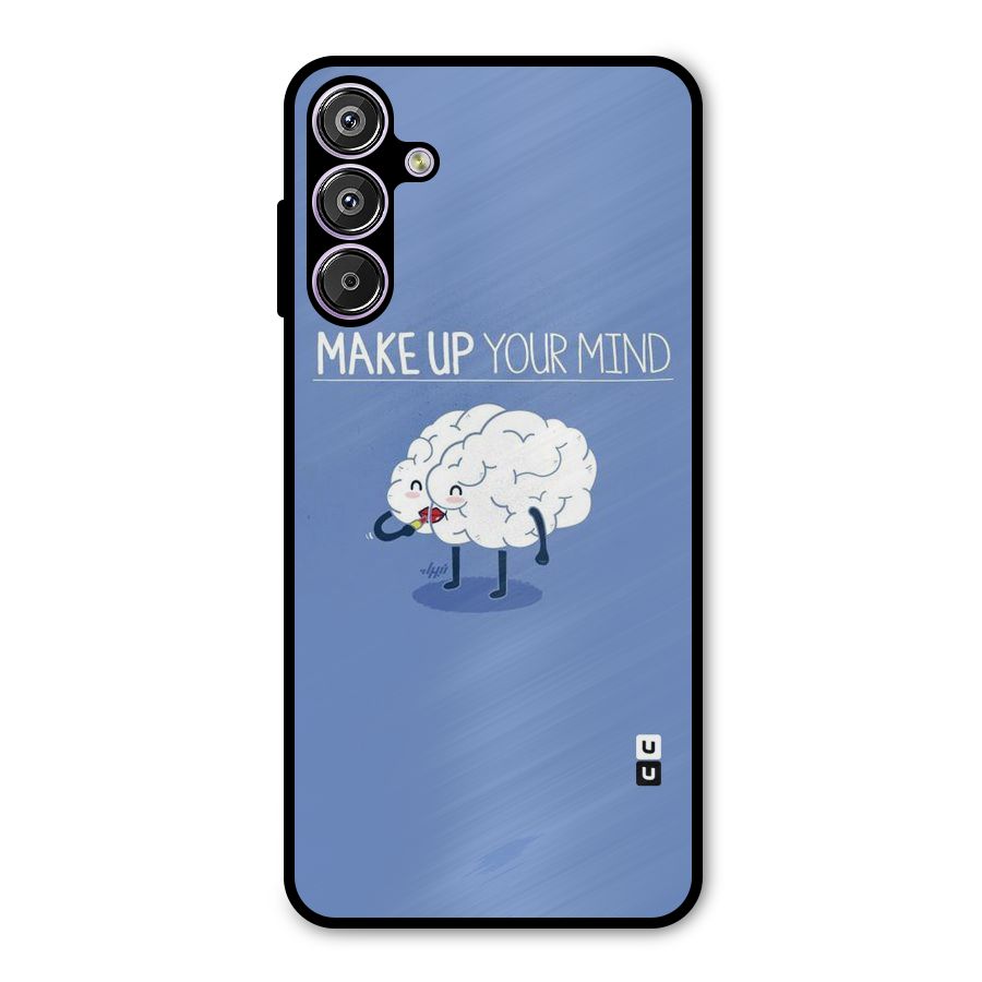 Makeup Your Mind Metal Back Case for Galaxy F15
