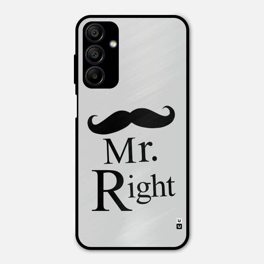 Mr. Right. Metal Back Case for Galaxy A15 5G