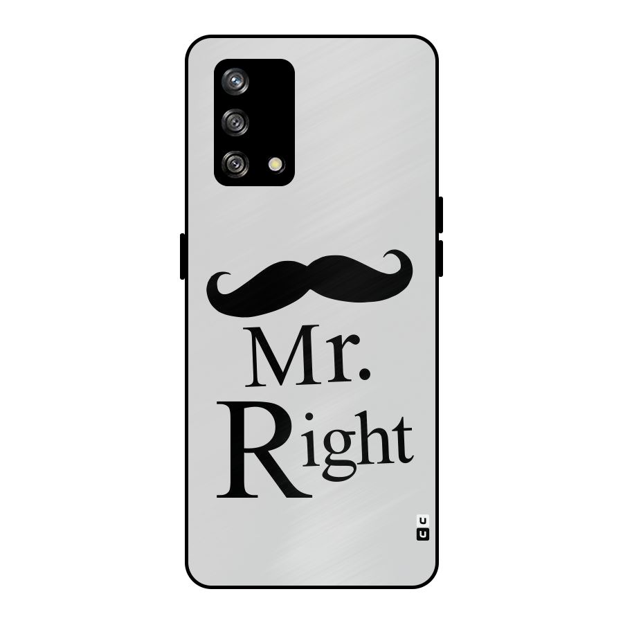 Mr. Right. Metal Back Case for Oppo F19