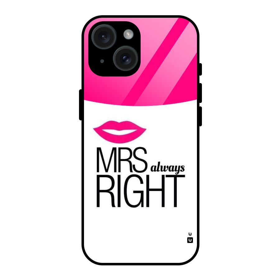 Mrs always right Glass Back Case for iPhone 15