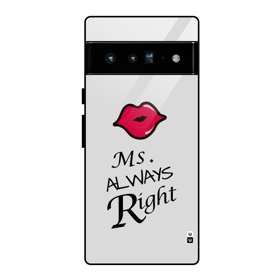 Ms. Always Right. Glass Back Case for Google Pixel 6 Pro