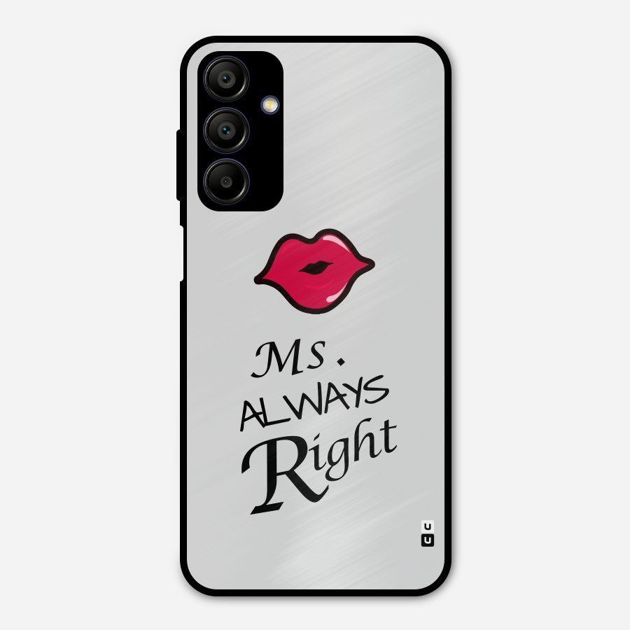 Ms. Always Right. Metal Back Case for Galaxy A15 5G