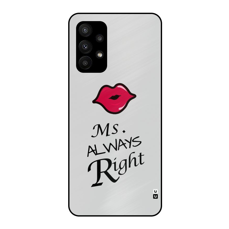Ms. Always Right. Metal Back Case for Galaxy A23