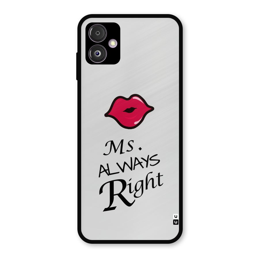 Ms. Always Right. Metal Back Case for Galaxy F14