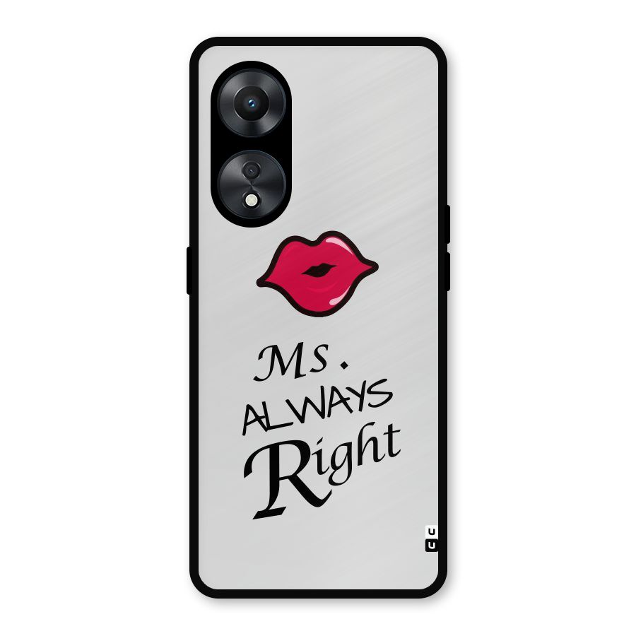 Ms. Always Right. Metal Back Case for Oppo A78