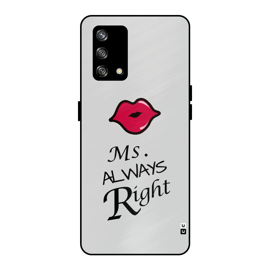 Ms. Always Right. Metal Back Case for Oppo F19
