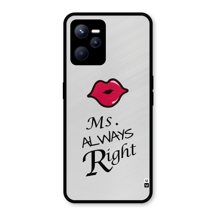 Ms. Always Right. Metal Back Case for Realme C35