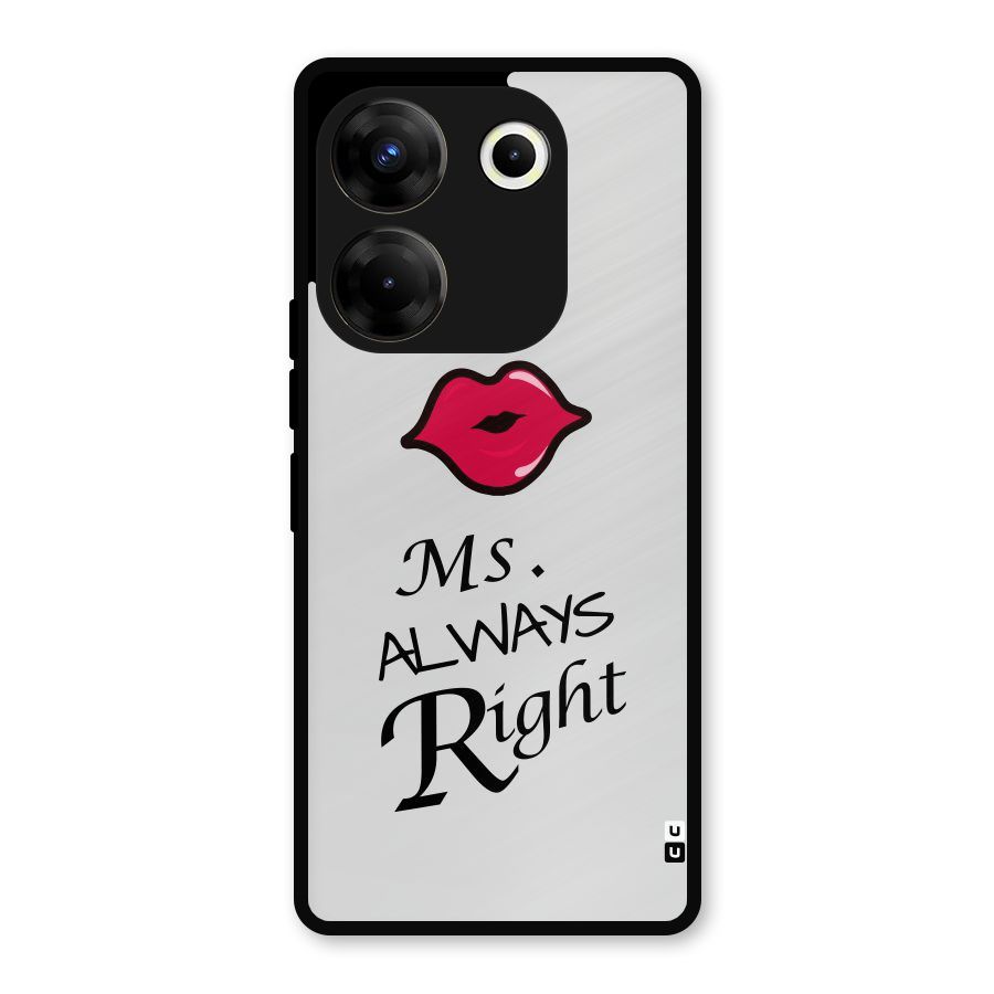 Ms. Always Right. Metal Back Case for Tecno Camon 20 Pro