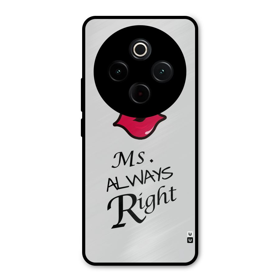 Ms. Always Right. Metal Back Case for Vivo T4