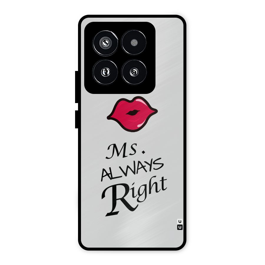 Ms. Always Right. Metal Back Case for Xiaomi 14 Pro