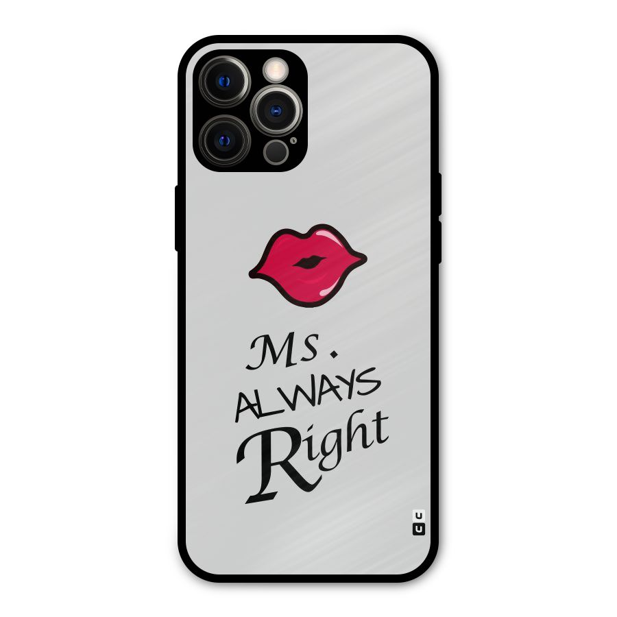 Ms. Always Right. Metal Back Case for iPhone 12 Pro Max