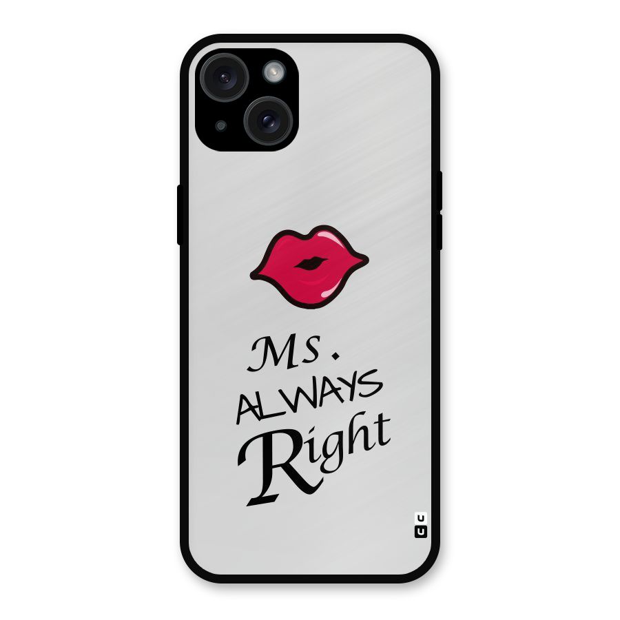 Ms. Always Right. Metal Back Case for iPhone 15 Plus