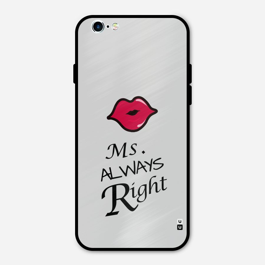Ms. Always Right. Metal Back Case for iPhone 6 6s
