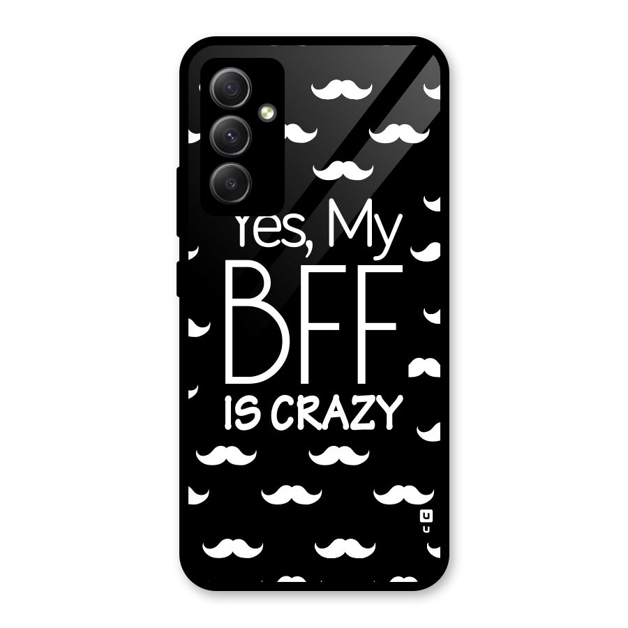 My Bff Is Crazy Glass Back Case for Galaxy A34