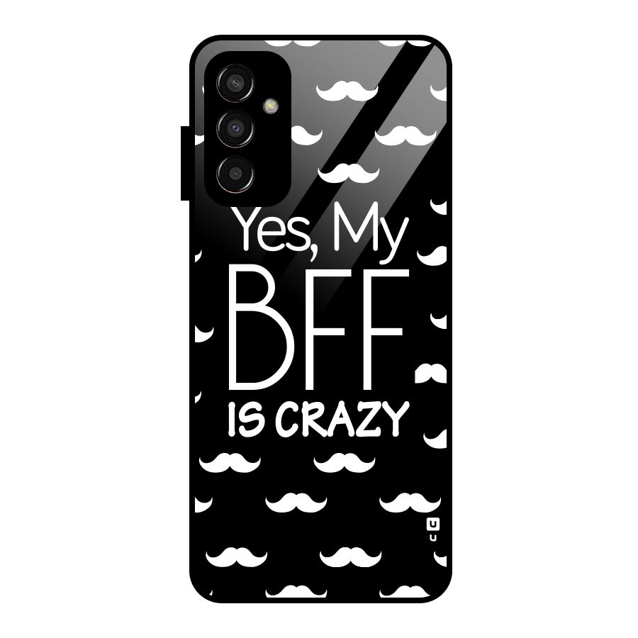 My Bff Is Crazy Glass Back Case for Galaxy F13