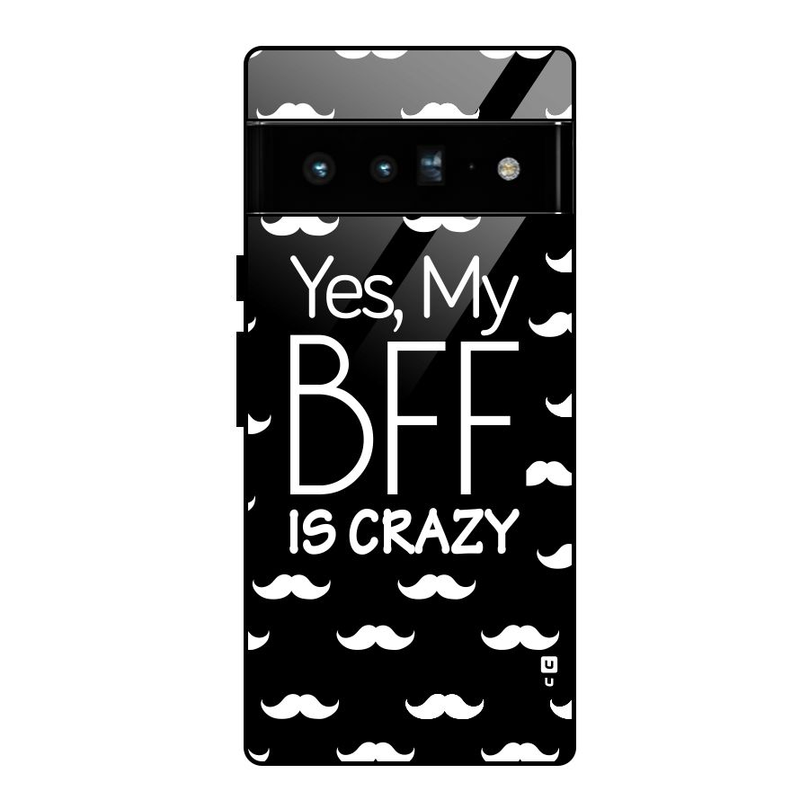 My Bff Is Crazy Glass Back Case for Google Pixel 6 Pro