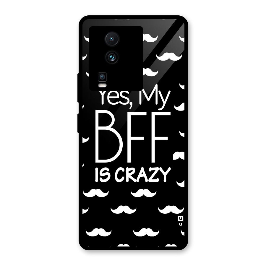 My Bff Is Crazy Glass Back Case for Vivo iQOO Neo 7 Pro