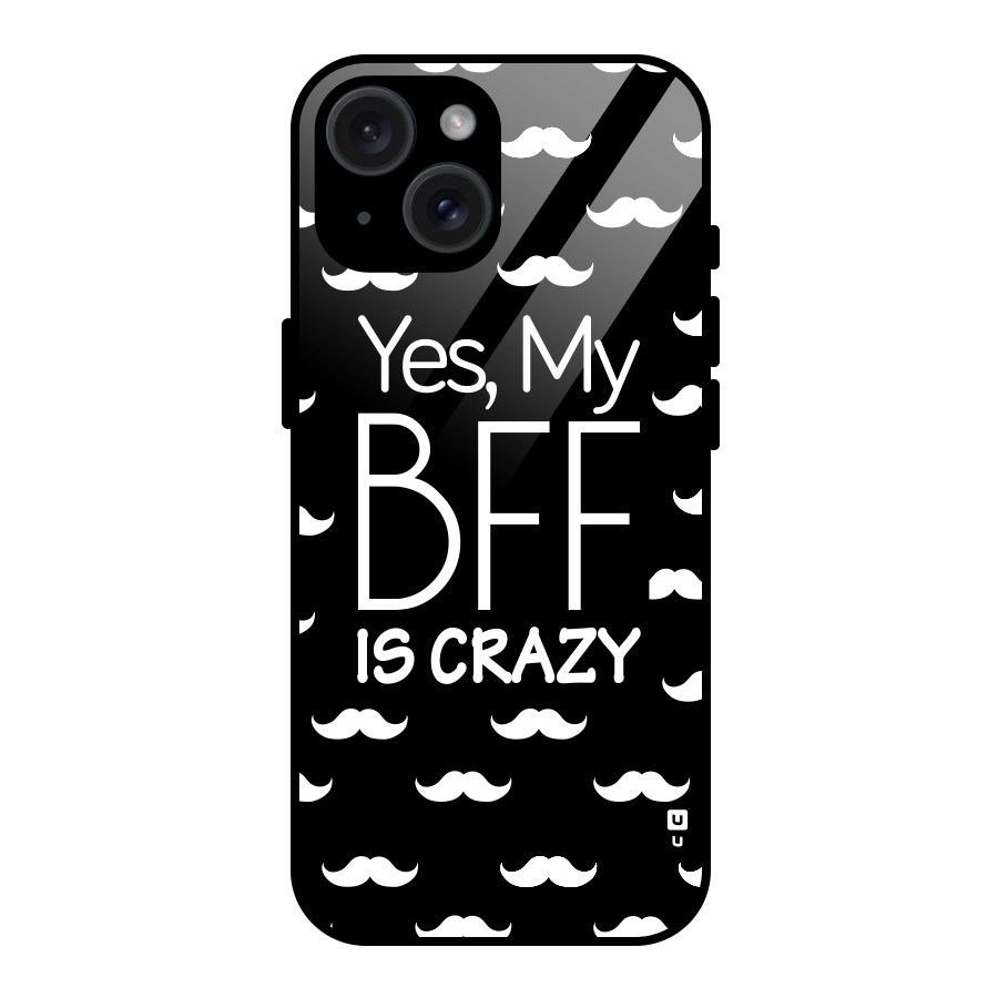 My Bff Is Crazy Glass Back Case for iPhone 15