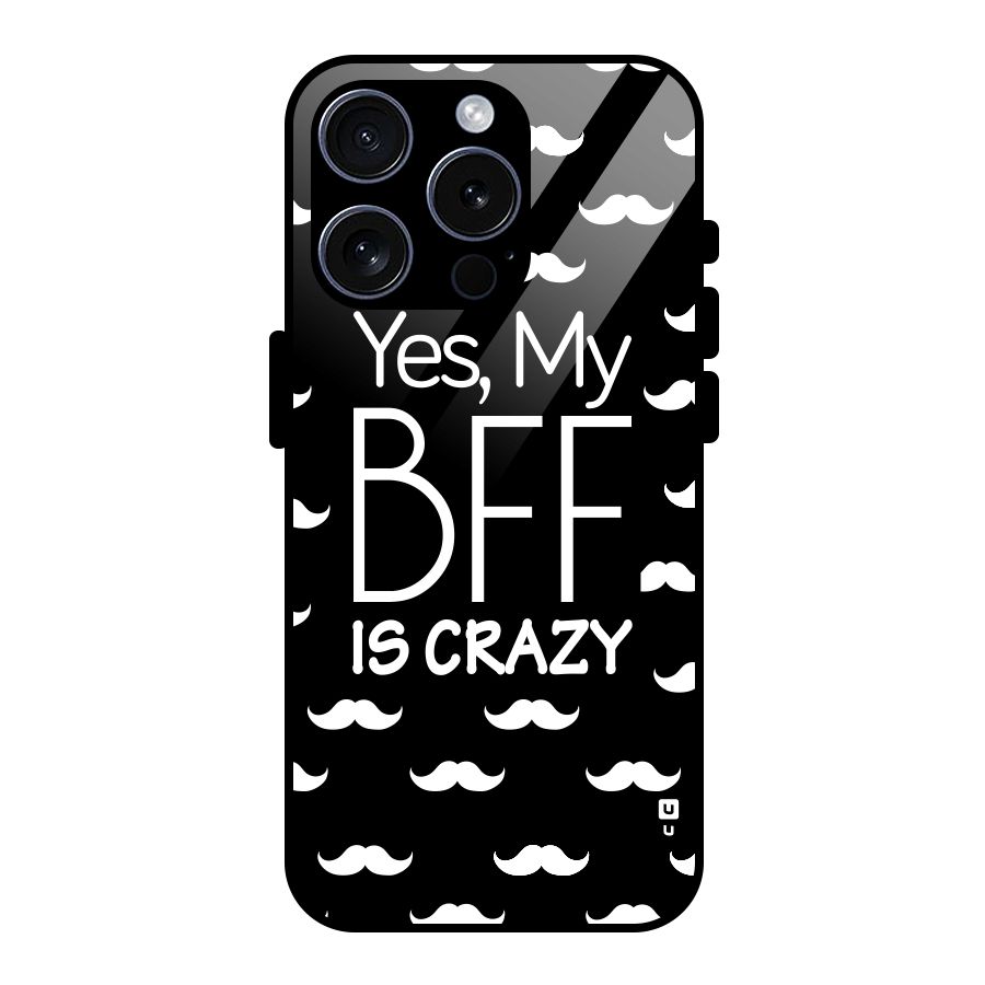 My Bff Is Crazy Glass Back Case for iPhone 15 Pro