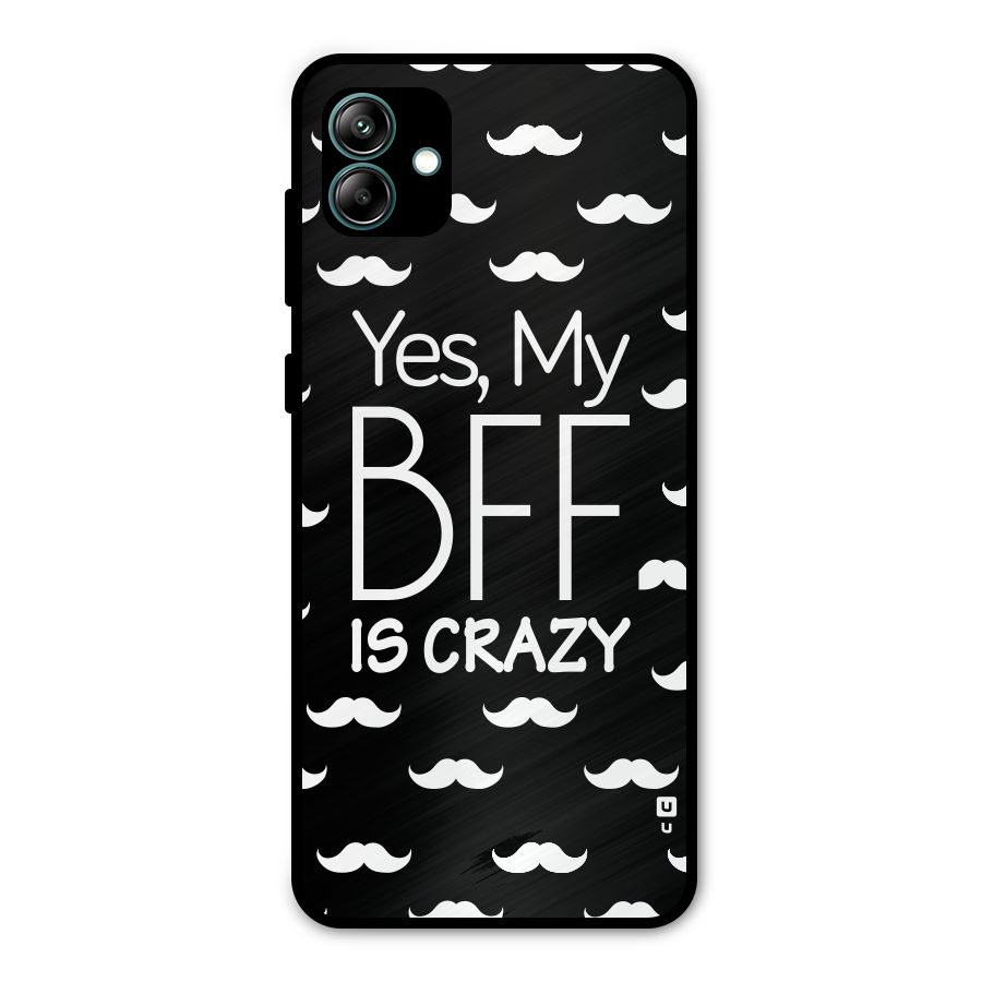 My Bff Is Crazy Metal Back Case for Galaxy A04