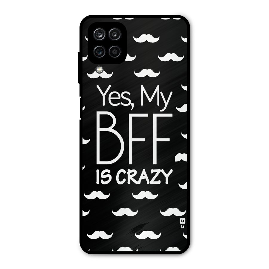 My Bff Is Crazy Metal Back Case for Galaxy A12